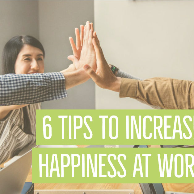 6 tips to increase happiness at work 6 TIPS TO INCREASE HAPPINESS AT WORK