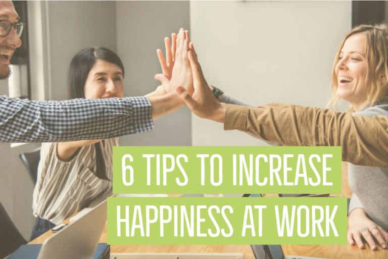 6 tips to increase happiness at work 6 TIPS TO INCREASE HAPPINESS AT WORK